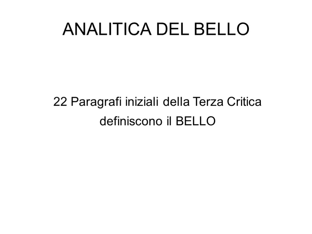 ANALITICA DEL BELLO 22 Paragrafi iniziali della Terza Critica definiscono il BELLO